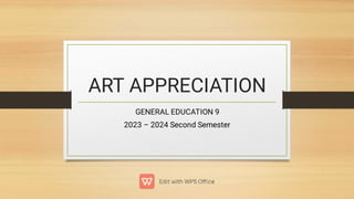 ART APPRECIATION
GENERAL EDUCATION 9
2023 – 2024 Second Semester
 