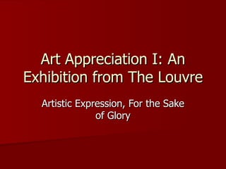 Art Appreciation I: An Exhibition from The Louvre Artistic Expression, For the Sake of Glory 