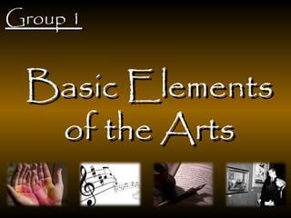 Group 1


 Basic Elements
  of the Arts
 