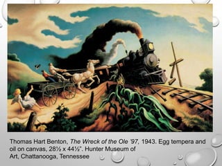 Thomas Hart Benton, The Wreck of the Ole ’97, 1943. Egg tempera and
oil on canvas, 28½ x 44½”. Hunter Museum of
Art, Chattanooga, Tennessee

 
