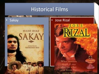 Historical Films
• Sakay • Jose Rizal
 