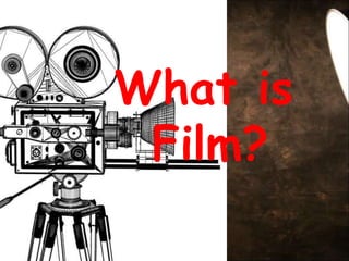 What is
Film?
 