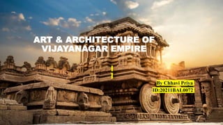 ART & ARCHITECTURE OF
VIJAYANAGAR EMPIRE
By Chhavi Priya
ID:20211BAL0072
 