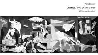 Pablo Picasso
Guernica, 1937, Oil on canvas
Cubism and Surrealism
 