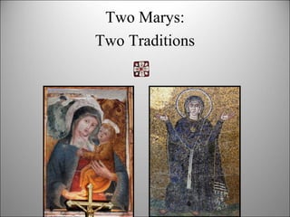 Two Marys
Two Traditions
 