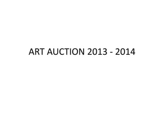 ART AUCTION 2013 - 2014
 