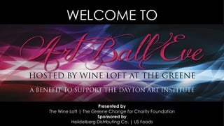 WELCOME TO




                       Presented by
The Wine Loft | The Greene Change for Charity Foundation
                      Sponsored by
          Heildelberg Distributing Co. | US Foods
 