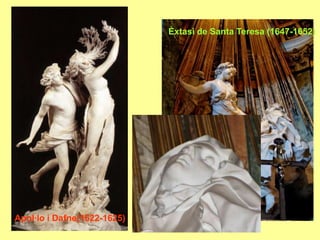 Èxtasi de Santa Teresa (1647-1652)Apol·lo i Dafne(1622-1625)