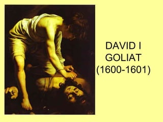 DAVID I GOLIAT (1600-1601)