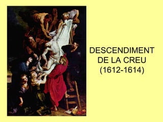 DESCENDIMENT DE LA CREU (1612-1614)