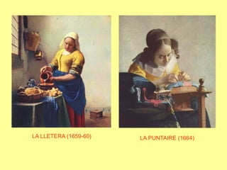 LA LLETERA (1659-60)LA PUNTAIRE (1664)