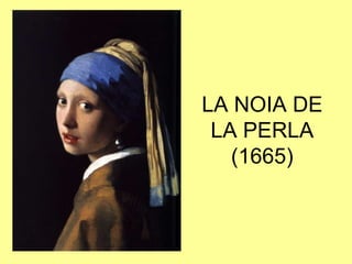 LA NOIA DE LA PERLA (1665)