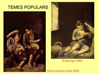 TEMES POPULARSEl Mendigo (1650)  Niños comiendo (1645-1655)
