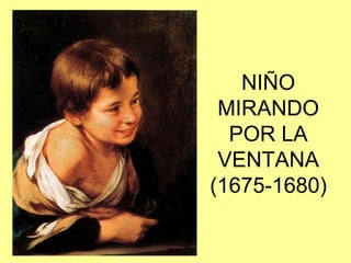 NIÑO MIRANDO POR LA VENTANA (1675-1680)