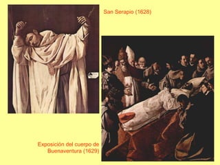 San Serapio (1628)Exposición del cuerpo de Buenaventura (1629)