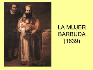 LA MUJER BARBUDA (1639)