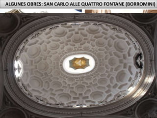 Júlia López Valera
ALGUNES OBRES: SAN CARLO ALLE QUATTRO FONTANE (BORROMINI)
 