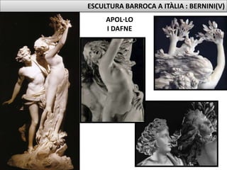 APOL·LO
I DAFNE
ESCULTURA BARROCA A ITÀLIA : BERNINI(V)
 