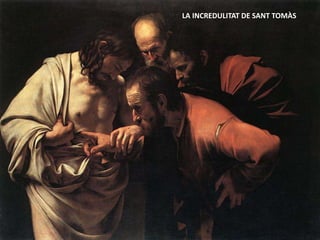 PINTURA BARROCA ITALIANA: CARAVAGGIO (II)
SOPAR D’EMAÚS
LA CRUCIFIXIÓ DE SANT PERELA INCREDULITAT DE SANT TOMÀS
 