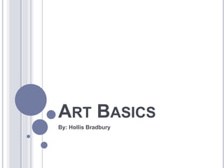 Art Basics,[object Object],By: Hollis Bradbury,[object Object]