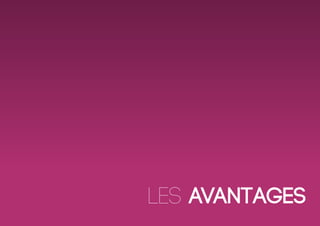 les Avantages
 