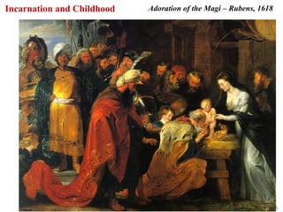 Incarnation and Childhood   Adoration of the Magi – Rubens, 1618




                                                               36
 