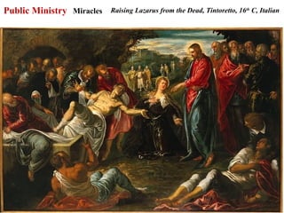 Public Ministry Miracles   Raising Lazarus from the Dead, Tintoretto, 16th C, Italian




                                                                                   47
 