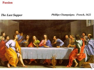 Passion


The Last Supper   Phillipe Champaigne. French, 1622




                                                  58
 