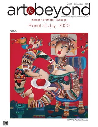 art beyond&
Vol. 68 • September • 2020
market • promote • succeed
www.artandbeyondpublications.com
RED APPLE. Acrylic on Canvas.
GABO
Planet of Joy. 2020
 