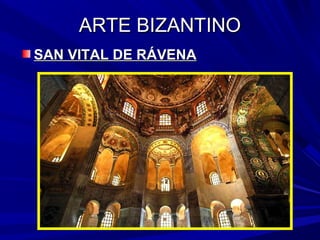 ARTE BIZANTINOARTE BIZANTINO
SAN VITAL DE RÁVENASAN VITAL DE RÁVENA
 