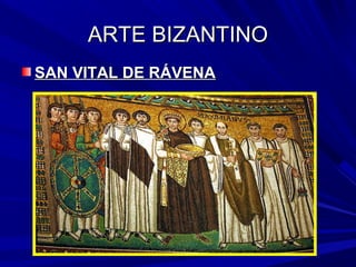 ARTE BIZANTINOARTE BIZANTINO
SAN VITAL DE RÁVENASAN VITAL DE RÁVENA
 
