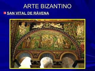 ARTE BIZANTINOARTE BIZANTINO
SAN VITAL DE RÁVENASAN VITAL DE RÁVENA
 