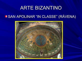 ARTE BIZANTINOARTE BIZANTINO
SAN APOLINAR “IN CLASSE” (RÁVENA)SAN APOLINAR “IN CLASSE” (RÁVENA)
 