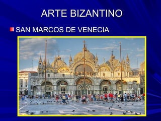 ARTE BIZANTINOARTE BIZANTINO
SAN MARCOS DE VENECIASAN MARCOS DE VENECIA
 