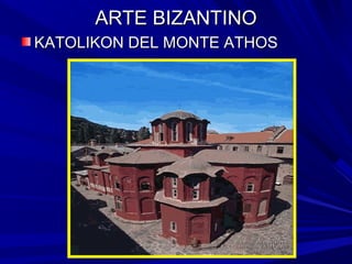ARTE BIZANTINOARTE BIZANTINO
KATOLIKON DEL MONTE ATHOSKATOLIKON DEL MONTE ATHOS
 