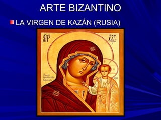 ARTE BIZANTINOARTE BIZANTINO
LA VIRGEN DE KAZÁN (RUSIA)LA VIRGEN DE KAZÁN (RUSIA)
 