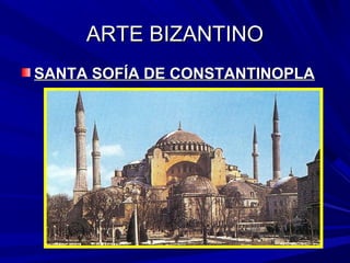 ARTE BIZANTINOARTE BIZANTINO
SANTA SOFÍA DE CONSTANTINOPLASANTA SOFÍA DE CONSTANTINOPLA
 