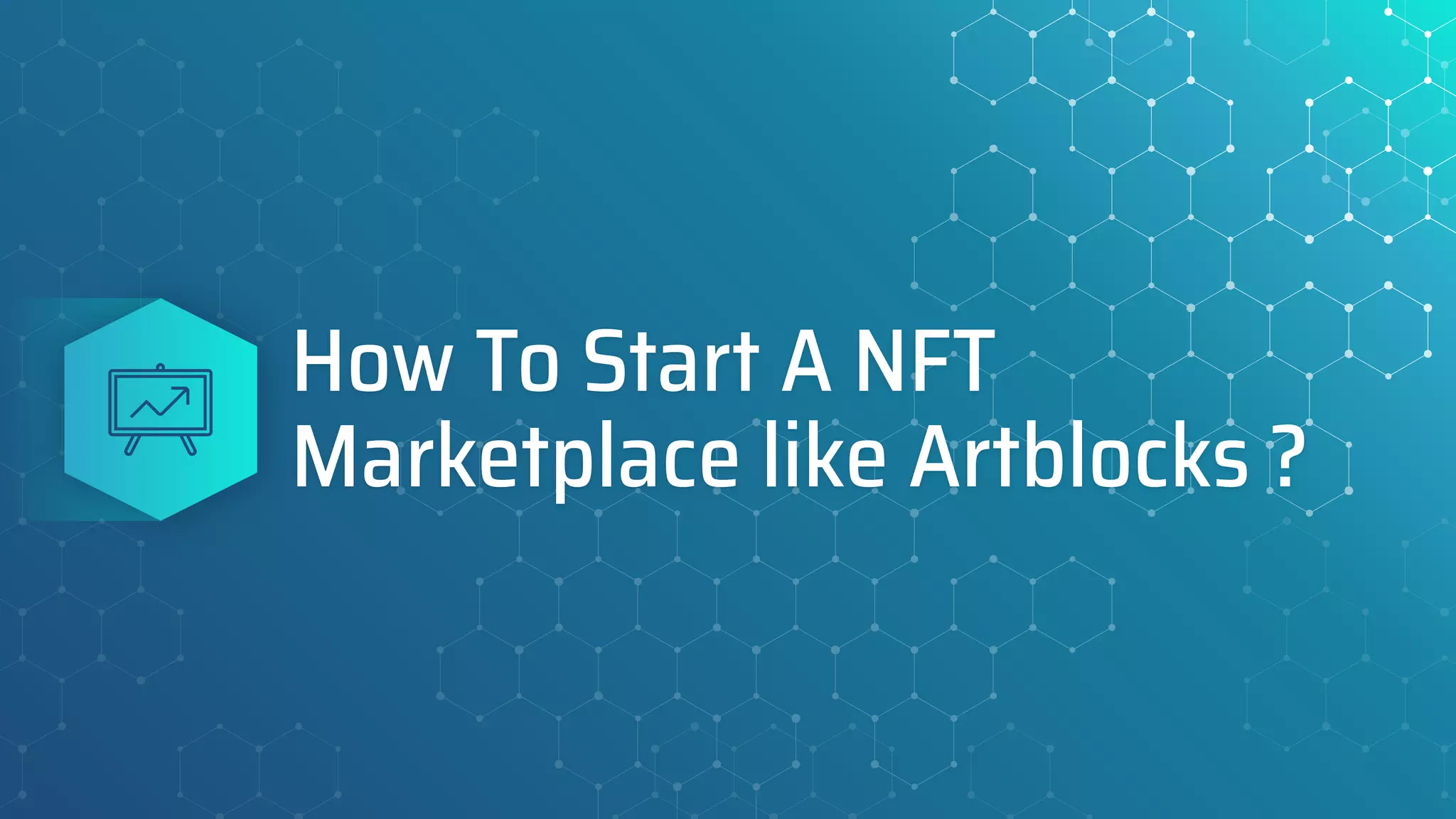 How To Start A NFT
Marketplace like Artblocks ?
