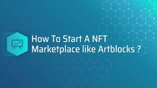How To Start A NFT
Marketplace like Artblocks ?
 