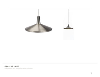 hanging lamp
sharp angles, dark, simple and strictly functional.


                                                      3
 