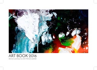 ART BOOK 2016
Abstract paintings by artist Michael Lønfeldt
 