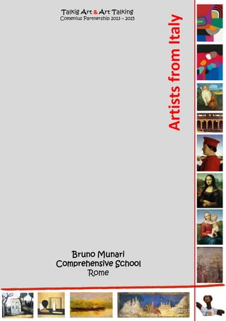 Bruno Munari
Comprehensive School
Rome
ArtistsfromItaly
Talkig Art & Art Talking
Comenius Partnership 2013 – 2015
 