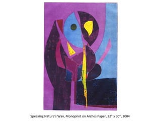 Speaking Nature's Way, Monoprint on Arches Paper, 22” x 30”, 2004  