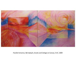 Parallel Universe, I&II diptych, Acrylic and Collage on Canvas, 5'x5'‚ 2009  