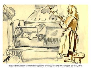 Baby in the Partisan Territory During WWII, Drawing, Pen and Ink on Paper, 10” x 8”, 1945 