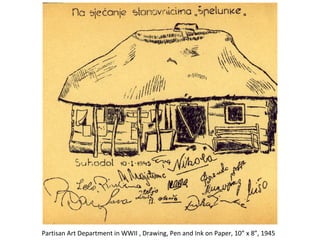 Partisan Art Department in WWII , Drawing, Pen and Ink on Paper, 10” x 8”, 1945   