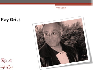 Research Center for Arts and Culture Ray Grist  