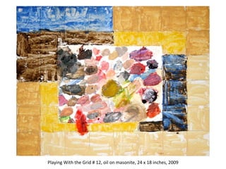 Research Center for Arts and Culture Playing With the Grid # 12, oil on masonite, 24 x 18 inches, 2009 