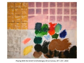 Research Center for Arts and Culture Playing With the Grid # 13 (Challenge), Oil on Canvas, 45” x 35”, 2010 