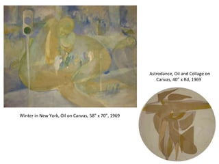 Winter in New York, Oil on Canvas, 58” x 70”, 1969  Astrodance, Oil and Collage on Canvas ,  40” x Rd, 1969  